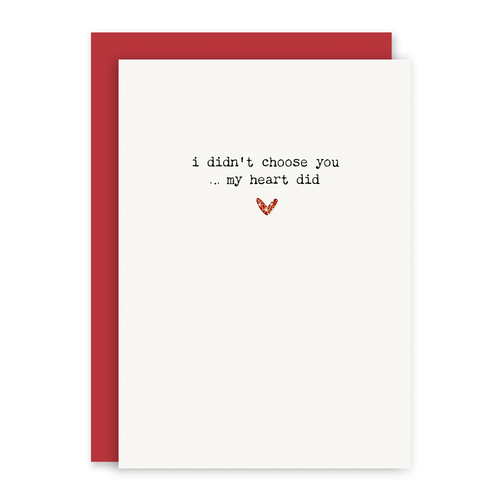 I Didn't Choose You... My Heart Did - Love Card