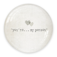 Load image into Gallery viewer, You&#39;re My Person Paperweight