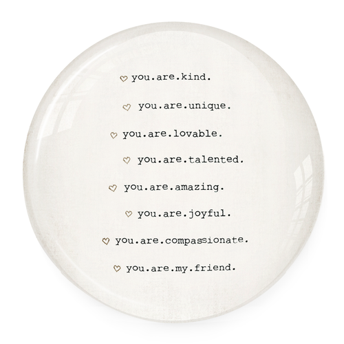 You Are My Friend Paperweight